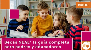 Becas NEAE: la guía completa para padres y educadores