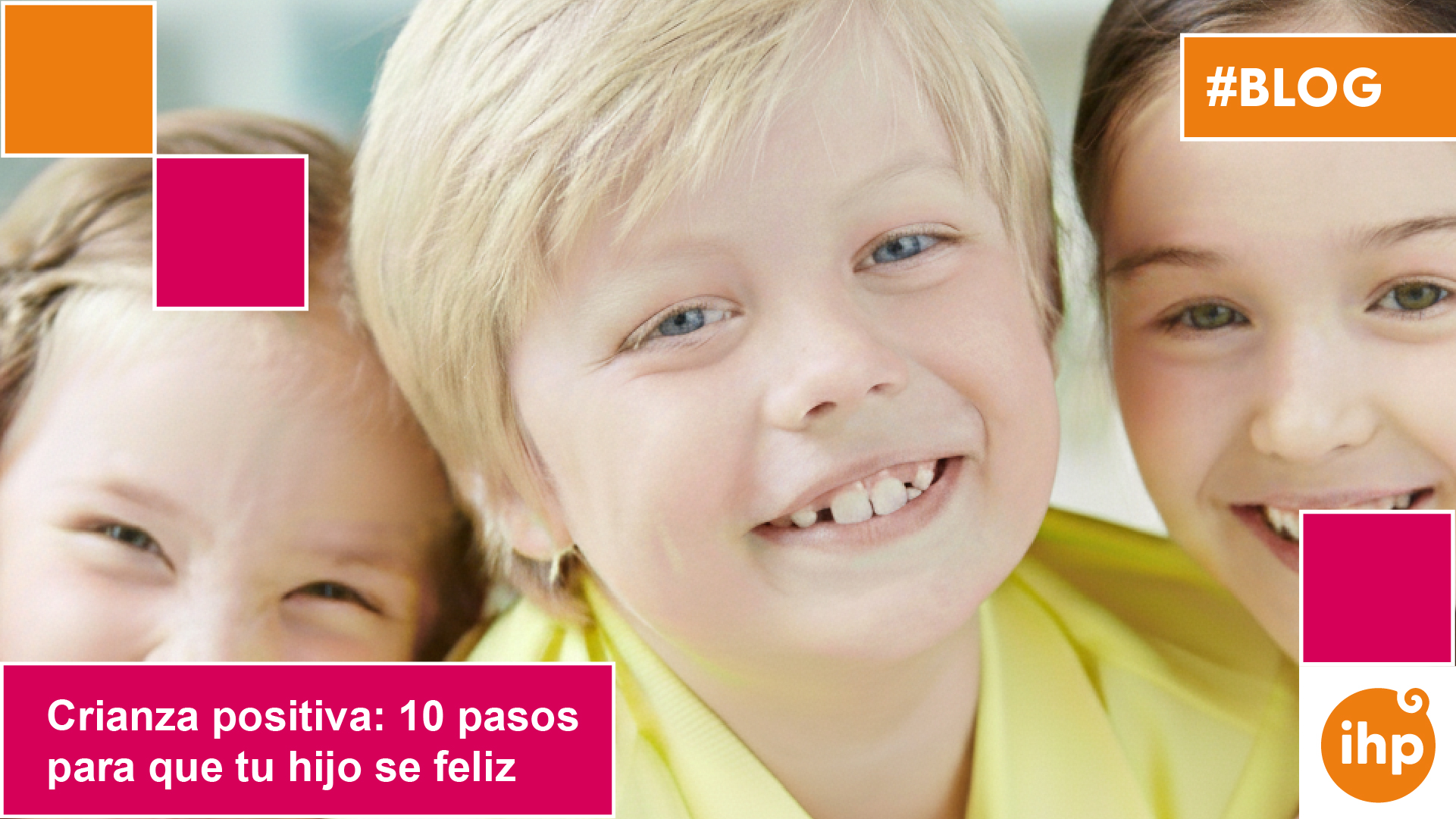 Crianza positiva: 10 pasos para que tu hijo sea feliz - IHP Pediatría